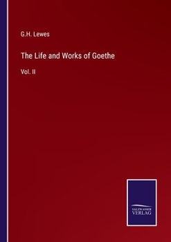 The Life and Works of Goethe: Vol. II