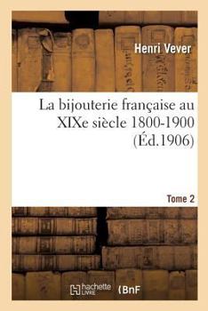 Paperback La Bijouterie Française Au XIXe Siècle 1800-1900. Tome 2 [French] Book