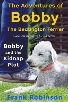 Paperback The Adventures Of Bobby The Bedlington Terrier: Bobby And The Kidnap Plot Book