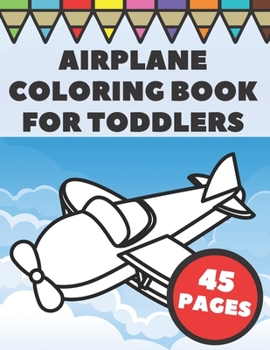 Paperback Airplanes Coloring Book For Toddlers: Big and Simple Images with Fun Planes, Helicopters and Flying Vehicles, Gift for Kids and Preschoolers Book