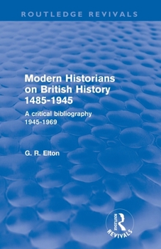 Paperback Modern Historians on British History 1485-1945 (Routledge Revivals): A Critical Bibliography 1945-1969 Book