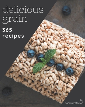 Paperback 365 Delicious Grain Recipes: An Inspiring Grain Cookbook for You Book