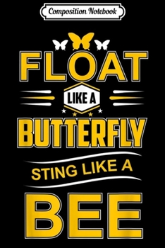 Composition Notebook: Float Like A Butterfly Sting Like A Bee Gift  Journal/Notebook Blank Lined Ruled 6x9 100 Pages