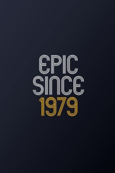 Epic Since 1979: Blank Lined Journal, Happy Birthday Notebook, Diary Perfect Gift For Your Loved Ones