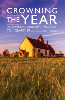 Paperback Crowning the Year: Liturgy, Theology and Ecclesiology for the Rural Church Book