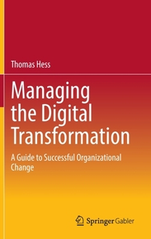 Hardcover Managing the Digital Transformation: A Guide to Successful Organizational Change Book