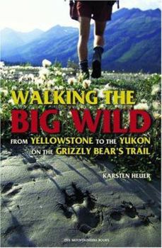 Paperback Walking the Big Wild: From Yellowstone to the Yukon on the Grizzle Bears' Trail Book