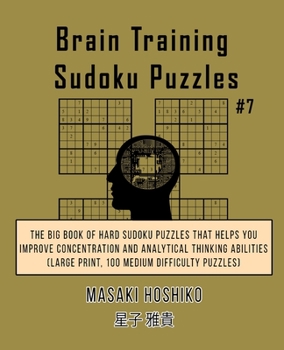 Brain Training Sudoku Puzzles #6: The Big Book Of Hard Sudoku Puzzles That Helps You Improve Concentration And Analytical Thinking Abilities (Large Print, 100 Medium Difficulty Puzzles)
