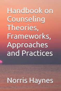 Handbook on Counseling Theories, Frameworks, Approaches and Practices (Handbooks in Counseling and Psychology)