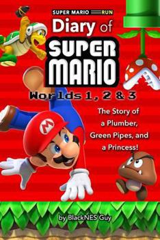 Super Mario Run: The Diary of a Super Mario Bro: : The Story of a Plumber, Green Pipes and a Princess Worlds 1 - 3