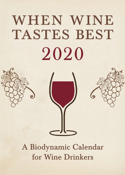 Paperback When Wine Tastes Best: A Biodynamic Calendar for Wine Drinkers 2020: 2020 Book