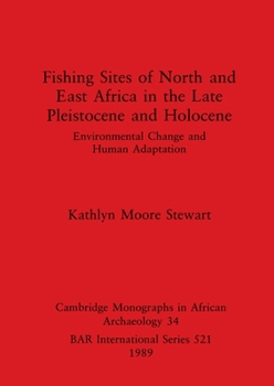 Fishing sites of North and East Africa in the late Pleistocene and Holocene: Environmental change and human adaptation (BAR international series)