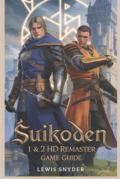 Paperback Suikoden 1 & 2 HD Remaster Game Guide: The Ultimate Walkthrough to Mastering Character Recruitment, Battles, and Secrets Book