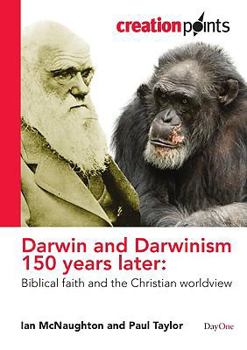 Paperback Darwin and Darwinism 150 Years Later: Biblical Faith and the Christian Worldview Book