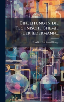 Einleitung in die Technische Chemie fuer Jedermann... (German Edition)