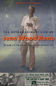 Hardcover The Extraordinary Life of Jane Wood Reno: Miami's Trailblazing Journalist Book