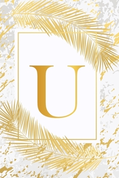 U: Pretty Gold & Ivory White Marble Initial Monogram Letter U and Feathers, Personalized 150 Blank Lined Journal & Notebook for Writing notes, ... (Office & School Monogrammed Paperback Dairy)