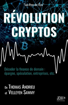 Paperback Révolution Cryptos: Décoder la finance de demain: épargne, spéculation, entreprises, etc. [French] Book