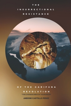 Paperback Insurrectional Resistance of the Garifuna Revolution: The Chosen Ones of Yourumein Book