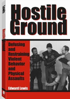 Paperback Hostile Ground: Defusing and Restraining Violent Behavior and Physical Assaults Book