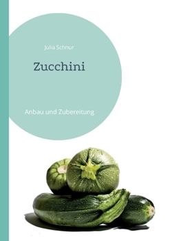 Paperback Zucchini: Anbau und Zubereitung [German] Book
