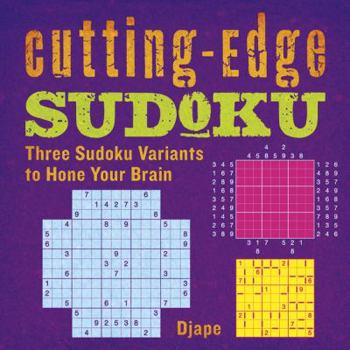 Paperback Cutting-Edge Sudoku: Three Sudoku Variants to Hone Your Brain Book