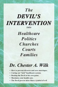 Paperback The Devil's Intervention Into Healthcare, Politics, Churches, Courts, Families Book