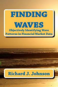 Paperback Finding Waves: Objectively Identifying Wave Patterns in Financial Market Data Book