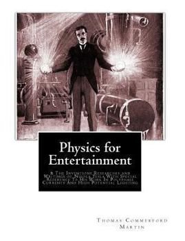 Paperback Physics for Entertainment: & The Inventions Researches and Writings of Nikola Tesla With Special Reference To His Work In Polyphase Currents And Book
