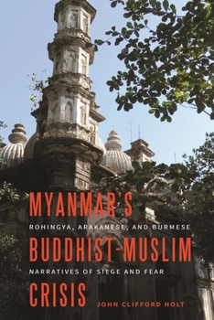 Paperback Myanmar's Buddhist-Muslim Crisis: Rohingya, Arakanese, and Burmese Narratives of Siege and Fear Book