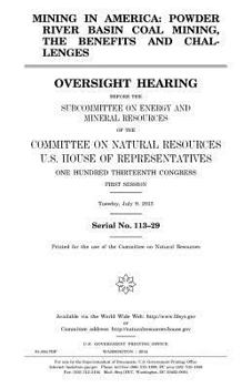 Mining in America: Powder River Basin Coal Mining, the Benefits and Challenges: Oversight Hearing Before the Subcommittee on Energy and Mineral Resources of the Committee on Natural Resources, U.S. Ho
