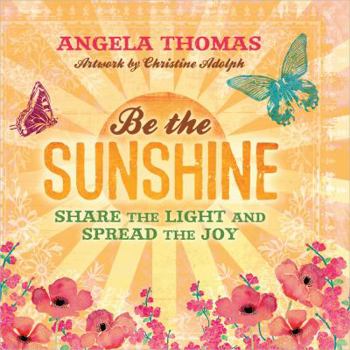 Hardcover Be the Sunshine: Share the Light and Spread the Joy Book