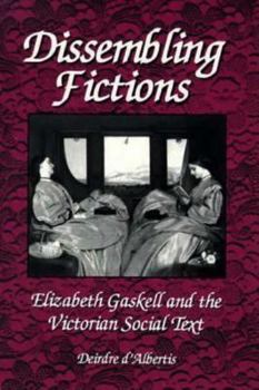 Hardcover Dissembling Fictions: Elizabeth Gaskell and the Victorian Social Text Book