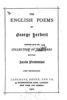 The English Poems of George Herbert: Together With His Collection of Proverbs Entitled Jacula Prudentum