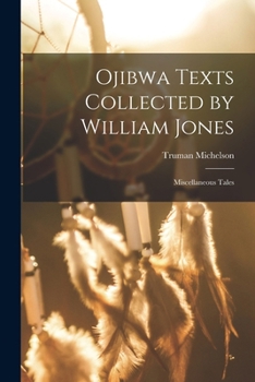 Paperback Ojibwa Texts Collected by William Jones: Miscellaneous Tales Book