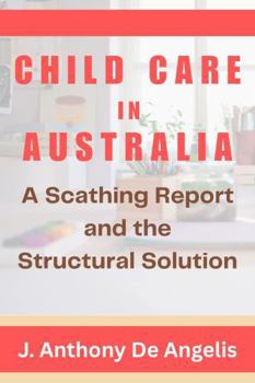 Paperback Child Care in Australia: A Scathing Report and the Structural Solution Book