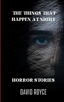 The Things That Happen At Night: Horror Stories