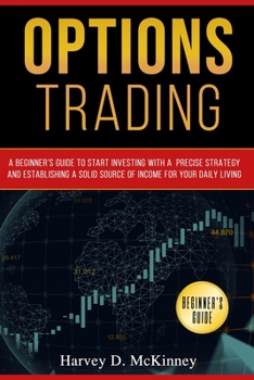 Paperback Options Trading: A Beginner's Guide to Start Investing with a Precise Strategy and Establishing a Solid Source of Income for Your Daily Living Book