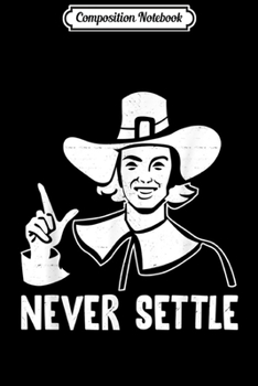 Paperback Composition Notebook: Vintage Pilgrims Don't Ever Settle Funny Thanksgiving Gift Journal/Notebook Blank Lined Ruled 6x9 100 Pages Book