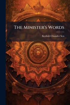 Paperback The Minister's Words: A Selection of Passages From the Writings and Speeches of Keshub Chunder Sen, Volumes 1-2 Book