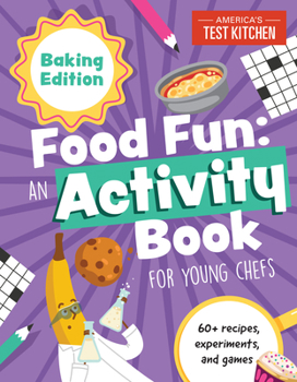 Paperback Food Fun an Activity Book for Young Chefs: Baking Edition: 60+ Recipes, Experiments, and Games Book