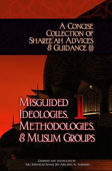 Paperback A Concise Collection of Sharee'ah Advices & Guidance (1): Misguided Ideologies, Methodologies, & Muslim Groups Book