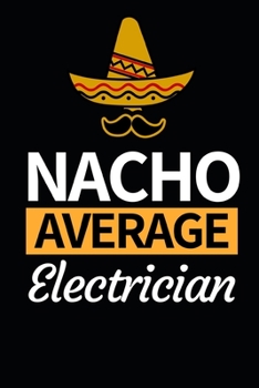Paperback Nacho Average Electrician: Funny Electrician Notebook/Journal (6" X 9") Gift For Christmas Or Birthday Book
