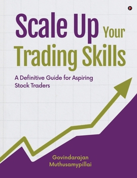 Paperback Scale Up Your Trading Skills: A Definitive Guide for Aspiring Stock Traders Book