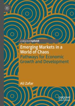 Hardcover Emerging Markets in a World of Chaos: Pathways for Economic Growth and Development Book