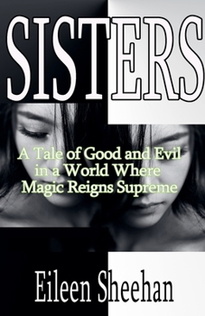 Sisters : A Tale of Good and Evil in a World Where Magic Reigns Supreme