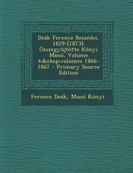 Paperback Deák Ferencz Beszédei, 1829-[1873]: Összegyüjtötte Kónyi Manó, Volume 4; volumes 1866-1867 [Hungarian] Book