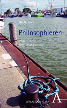 Philosophieren: Wider Theorie Und Begrundungszwang