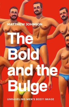Paperback The Bold and the Bulge: Unraveling Men's Body Image Book