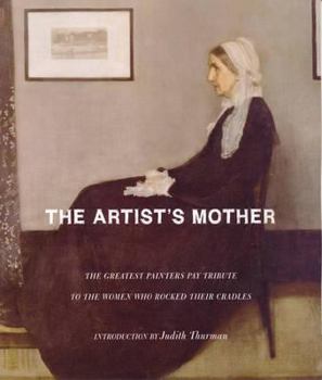 Hardcover The Artist's Mother: The Greatest Painters Pay Tribute to the Women Who Rocked Their Cradles Book
